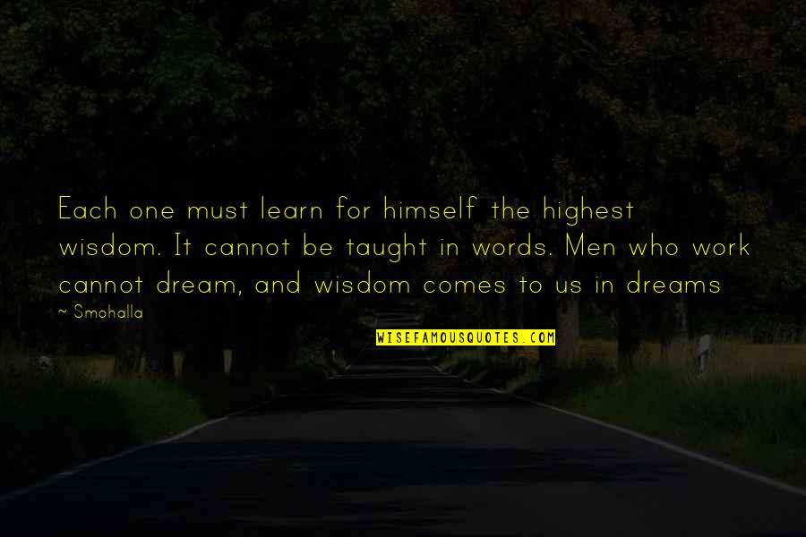 Words Of Wisdom And Inspiration Quotes By Smohalla: Each one must learn for himself the highest