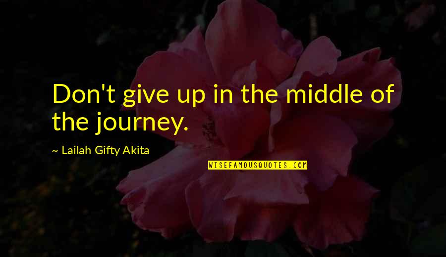 Words Of Wisdom Inspiration Quotes By Lailah Gifty Akita: Don't give up in the middle of the