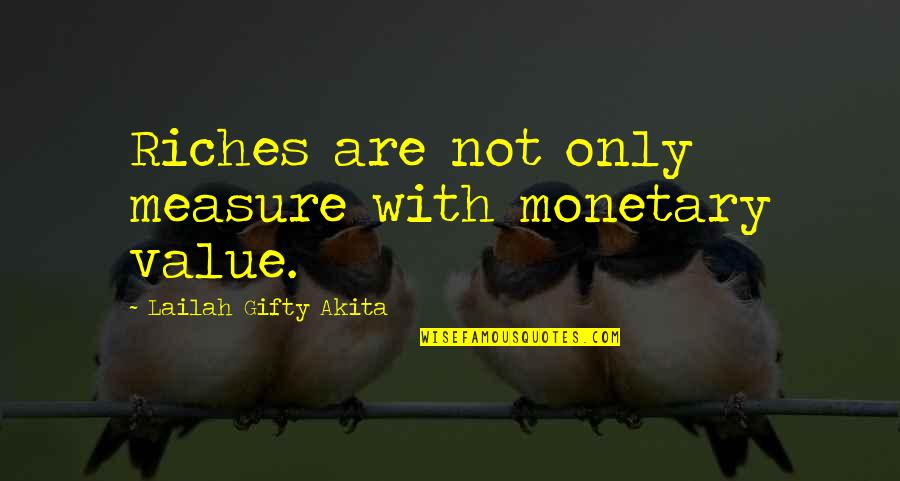 Words Of Wisdom Money Quotes By Lailah Gifty Akita: Riches are not only measure with monetary value.