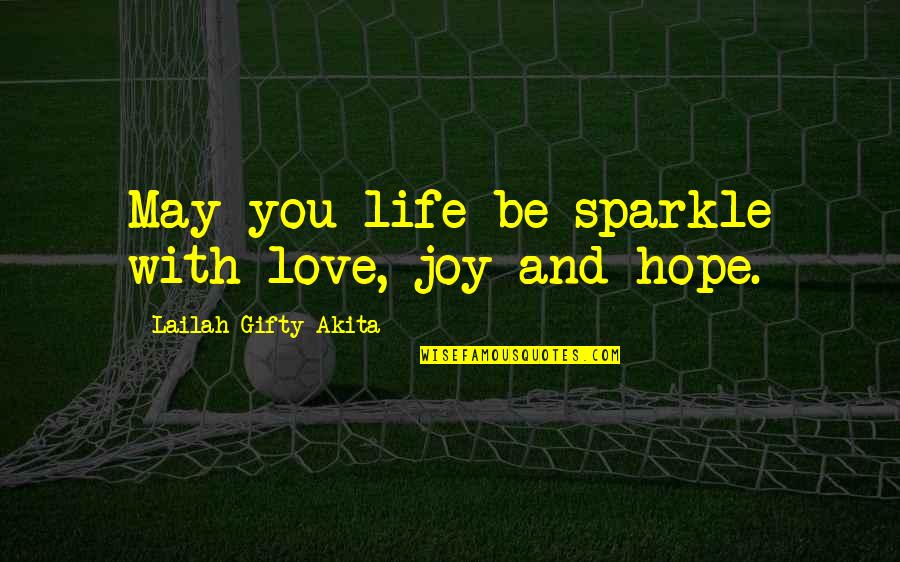 Words Of Wisdom Quotes By Lailah Gifty Akita: May you life be sparkle with love, joy