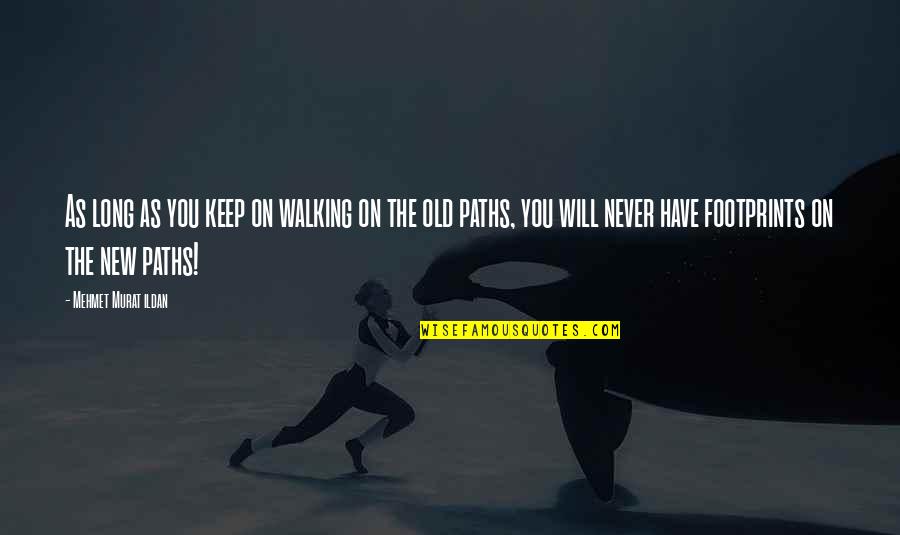 Words Of Wisdom Quotes By Mehmet Murat Ildan: As long as you keep on walking on