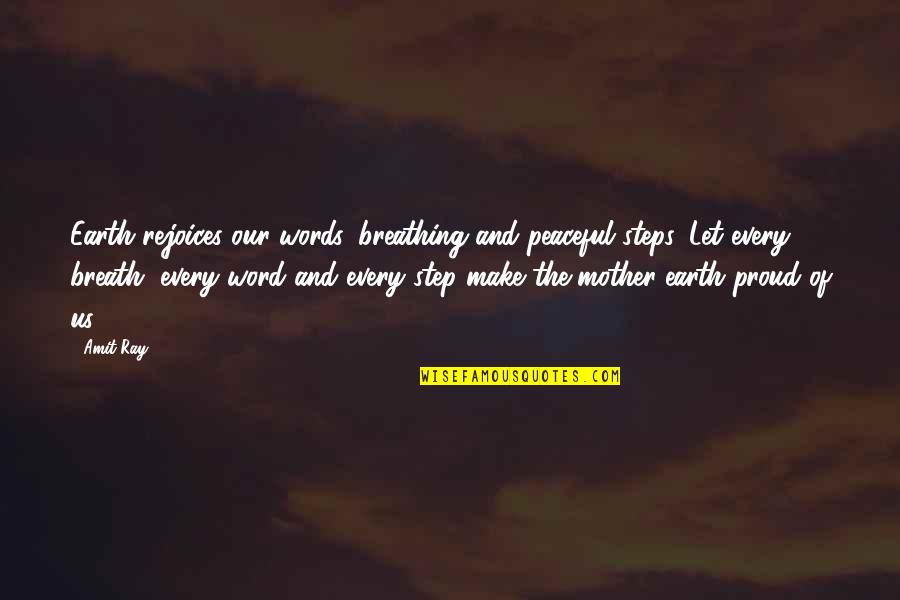 Words On Inspirational Quotes By Amit Ray: Earth rejoices our words, breathing and peaceful steps. Words On Inspirational Quotes By Amit Ray: Earth rejoices our words, breathing and peaceful steps.