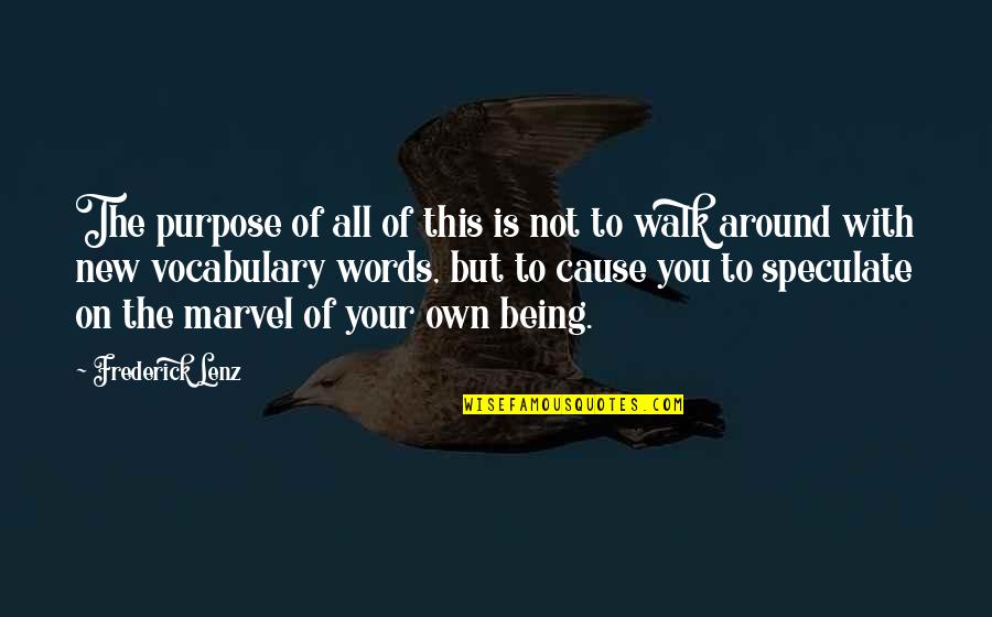 Words On Inspirational Quotes By Frederick Lenz: The purpose of all of this is not Words On Inspirational Quotes By Frederick Lenz: The purpose of all of this is not