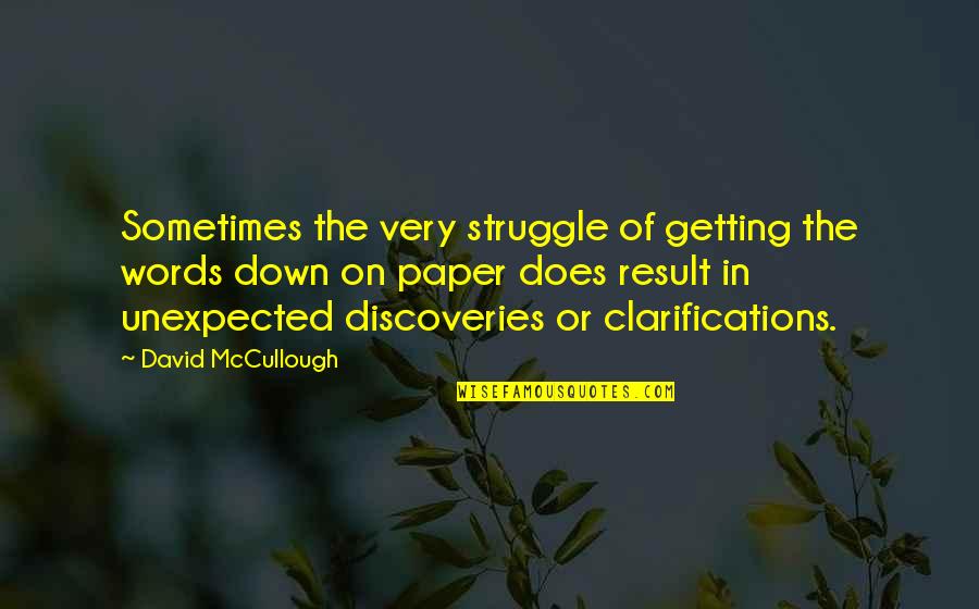 Words On Paper Quotes By David McCullough: Sometimes the very struggle of getting the words