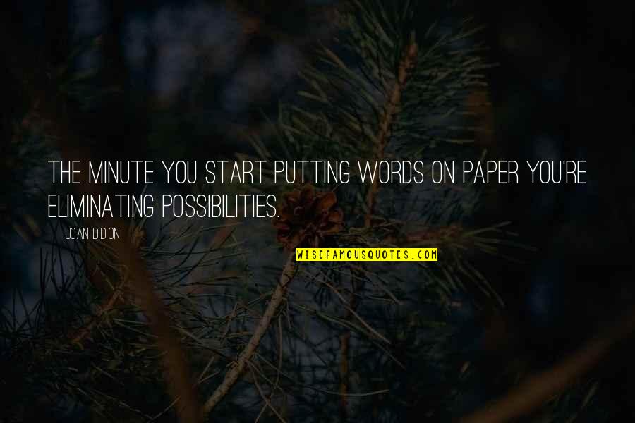 Words On Paper Quotes By Joan Didion: The minute you start putting words on paper