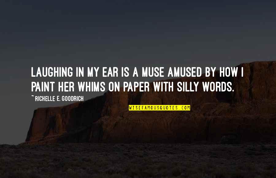 Words On Paper Quotes By Richelle E. Goodrich: Laughing in my ear is a muse amused