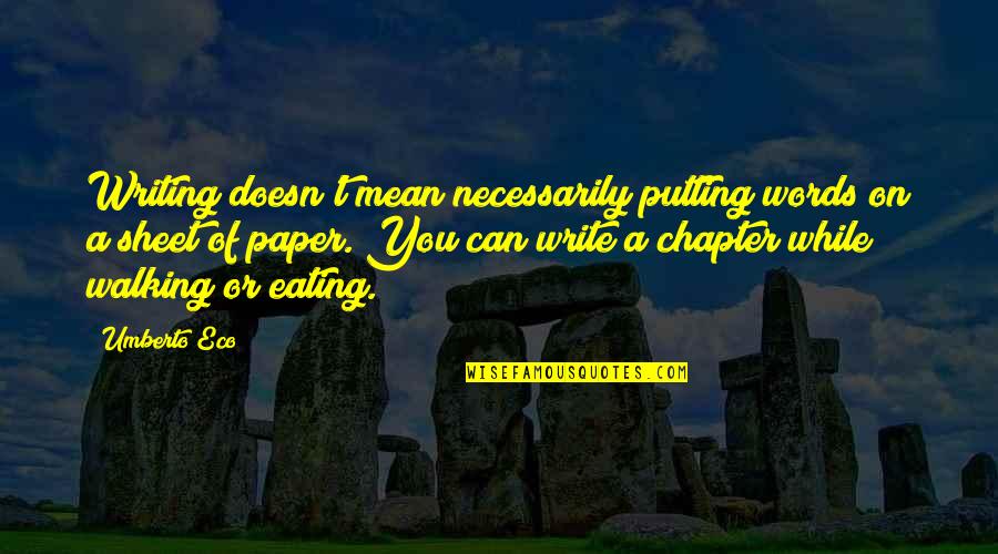 Words On Paper Quotes By Umberto Eco: Writing doesn't mean necessarily putting words on a