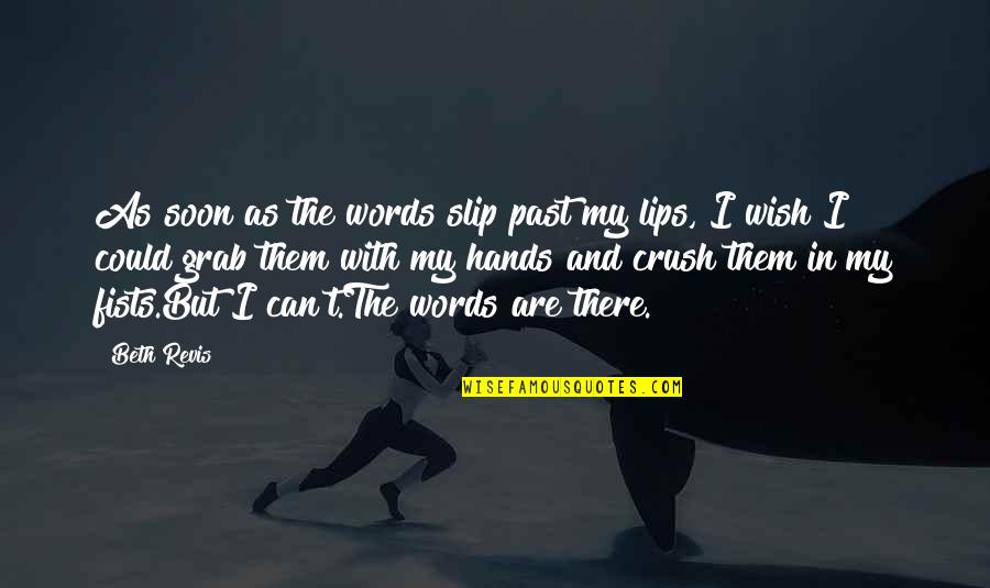 Words On Your Lips Quotes By Beth Revis: As soon as the words slip past my