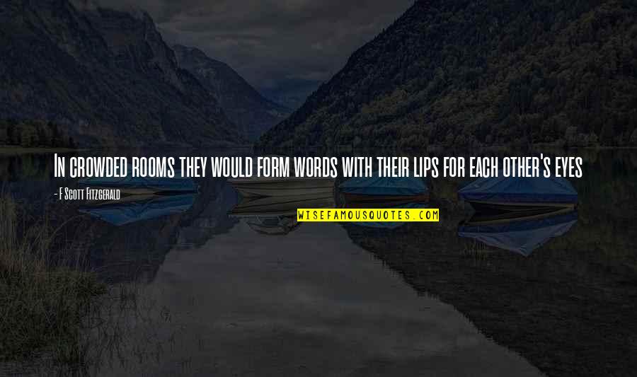 Words On Your Lips Quotes By F Scott Fitzgerald: In crowded rooms they would form words with