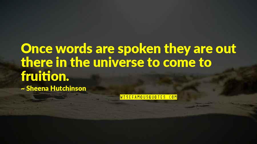 Words Once Spoken Quotes By Sheena Hutchinson: Once words are spoken they are out there