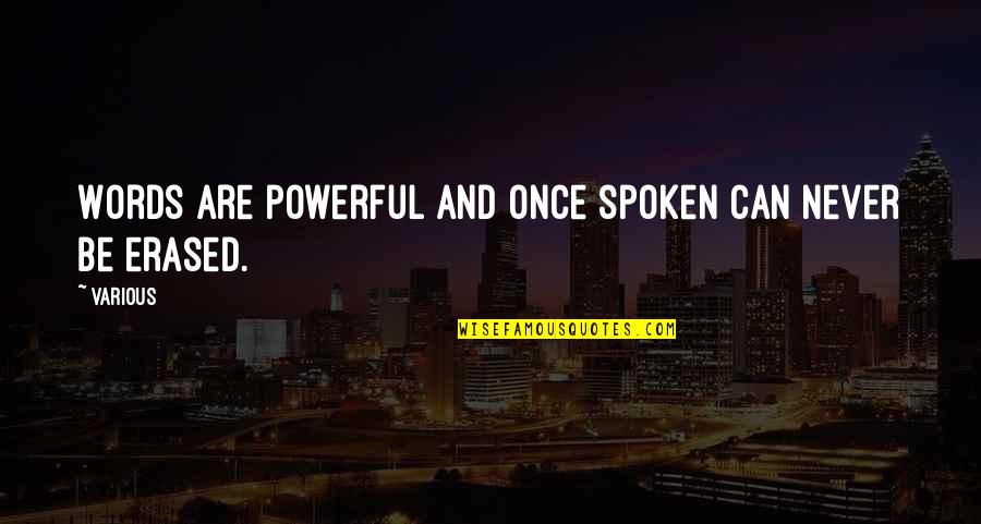 Words Once Spoken Quotes By Various: Words are powerful and once spoken can never