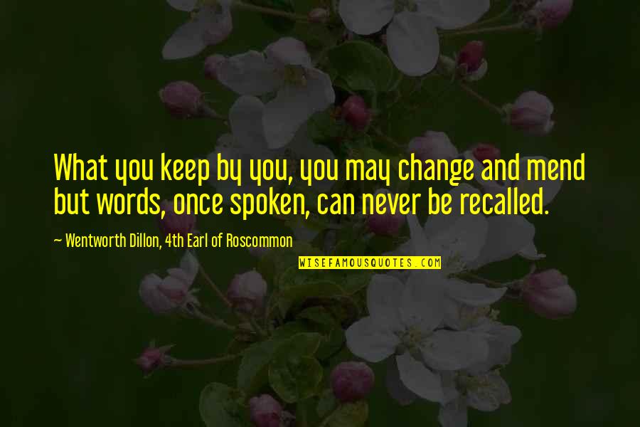 Words Once Spoken Quotes By Wentworth Dillon, 4th Earl Of Roscommon: What you keep by you, you may change