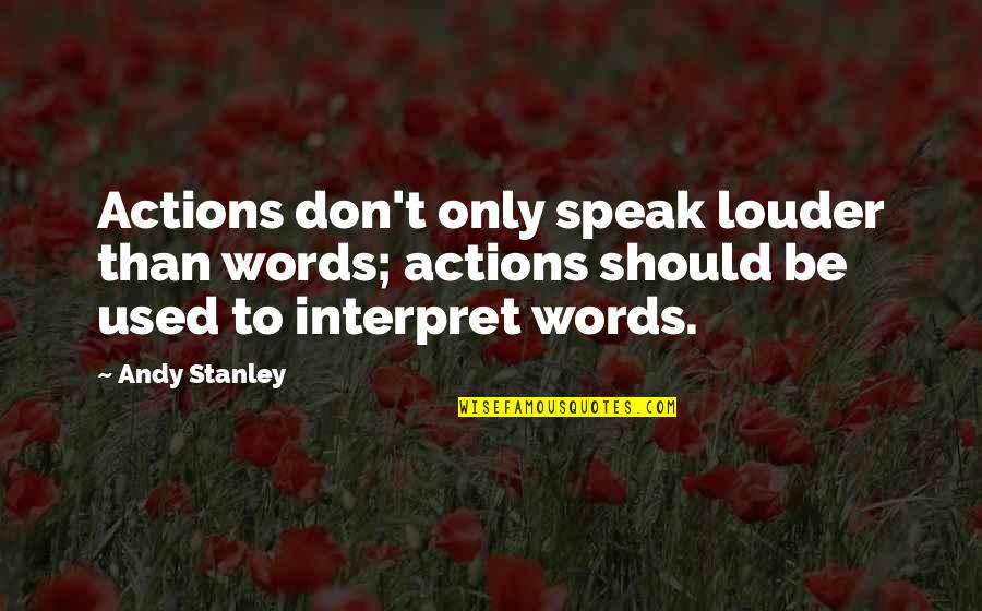 Words Or Actions Quotes By Andy Stanley: Actions don't only speak louder than words; actions