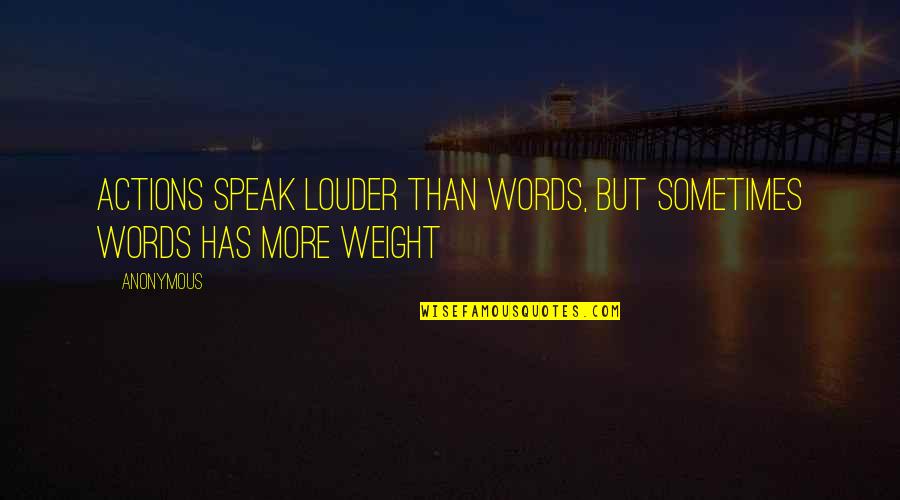 Words Or Actions Quotes By Anonymous: Actions speak louder than words, but sometimes words