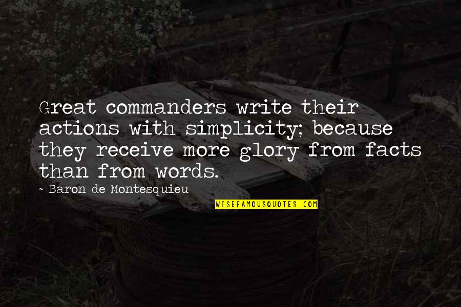 Words Or Actions Quotes By Baron De Montesquieu: Great commanders write their actions with simplicity; because Words Or Actions Quotes By Baron De Montesquieu: Great commanders write their actions with simplicity; because