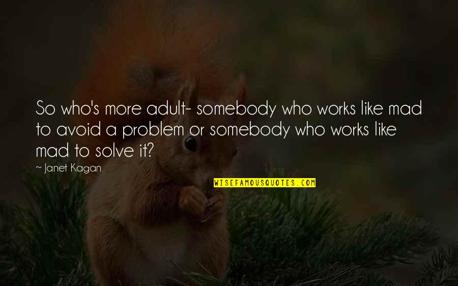 Words Or Actions Quotes By Janet Kagan: So who's more adult- somebody who works like Words Or Actions Quotes By Janet Kagan: So who's more adult- somebody who works like