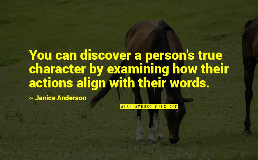 Words Or Actions Quotes By Janice Anderson: You can discover a person's true character by Words Or Actions Quotes By Janice Anderson: You can discover a person's true character by