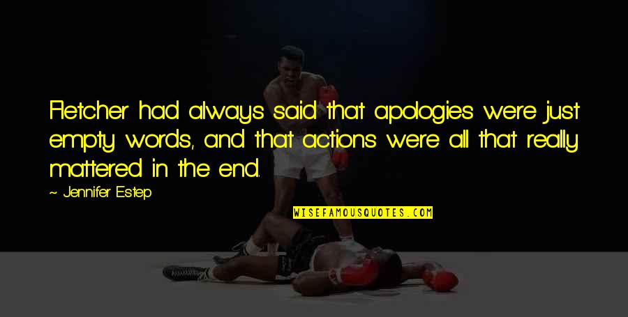 Words Or Actions Quotes By Jennifer Estep: Fletcher had always said that apologies were just Words Or Actions Quotes By Jennifer Estep: Fletcher had always said that apologies were just