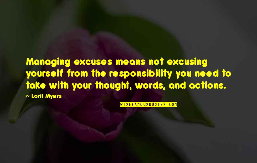 Words Or Actions Quotes By Lorii Myers: Managing excuses means not excusing yourself from the Words Or Actions Quotes By Lorii Myers: Managing excuses means not excusing yourself from the