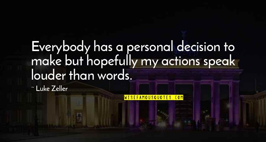 Words Or Actions Quotes By Luke Zeller: Everybody has a personal decision to make but