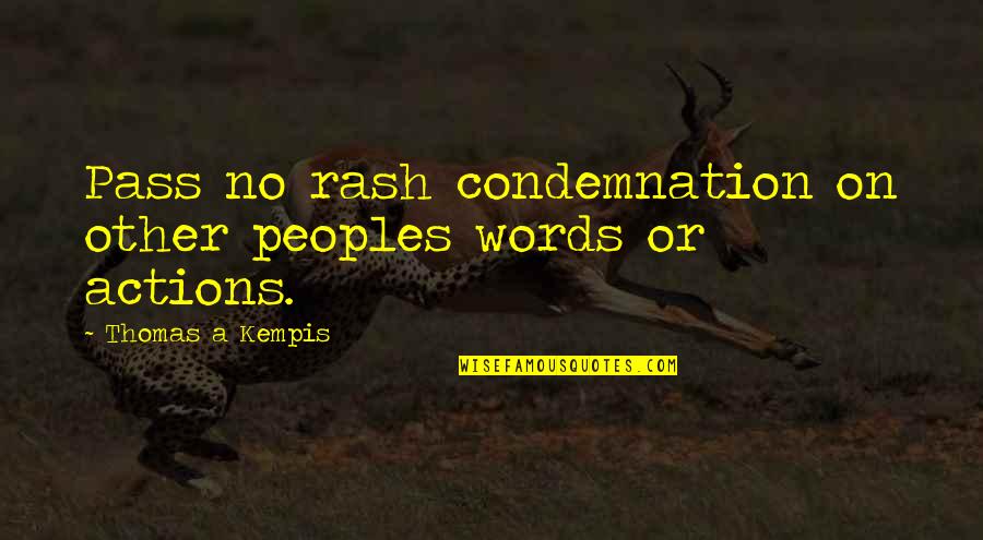 Words Or Actions Quotes By Thomas A Kempis: Pass no rash condemnation on other peoples words Words Or Actions Quotes By Thomas A Kempis: Pass no rash condemnation on other peoples words