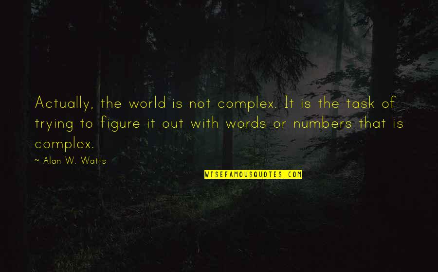 Words Or Words Quotes By Alan W. Watts: Actually, the world is not complex. It is Words Or Words Quotes By Alan W. Watts: Actually, the world is not complex. It is