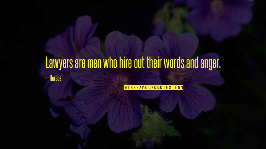 Words Out Of Anger Quotes By Horace: Lawyers are men who hire out their words