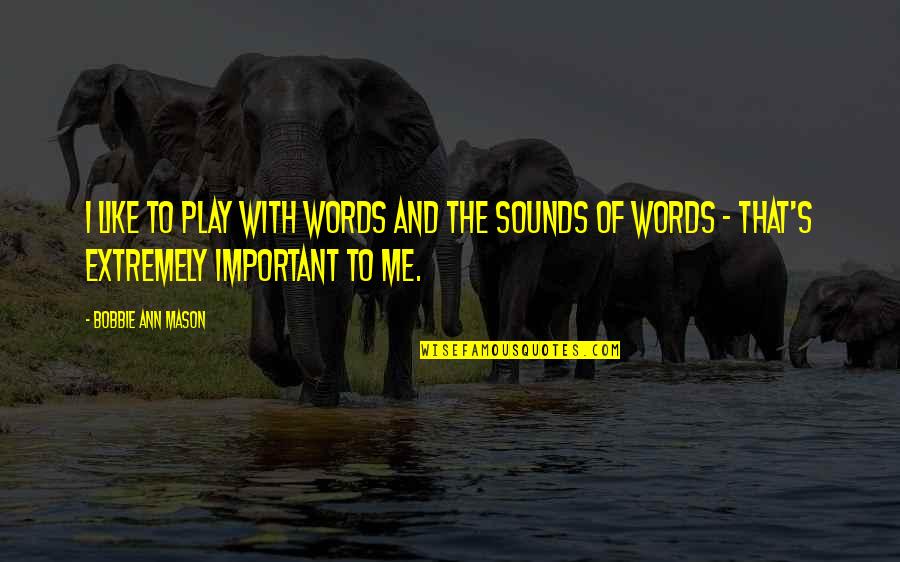 Words Play Quotes By Bobbie Ann Mason: I like to play with words and the