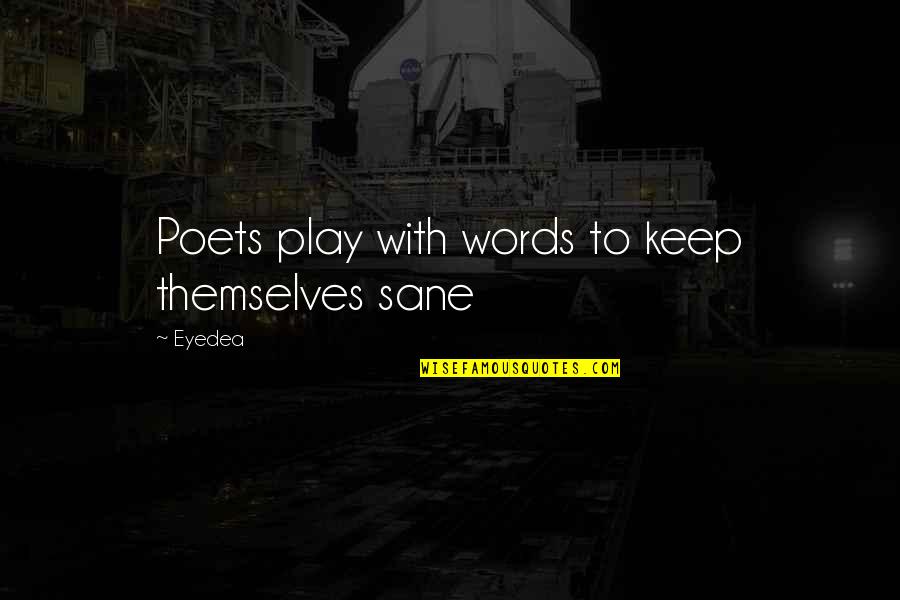 Words Play Quotes By Eyedea: Poets play with words to keep themselves sane