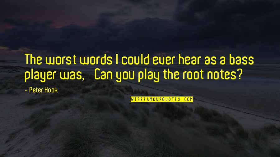 Words Play Quotes By Peter Hook: The worst words I could ever hear as