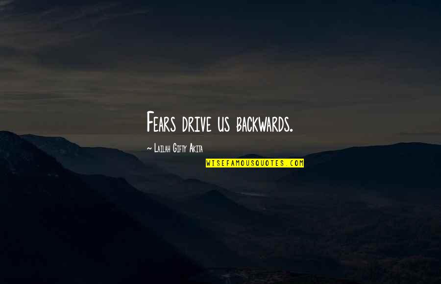 Words Quotes By Lailah Gifty Akita: Fears drive us backwards.