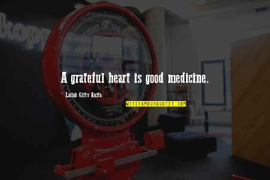 Words Quotes By Lailah Gifty Akita: A grateful heart is good medicine.