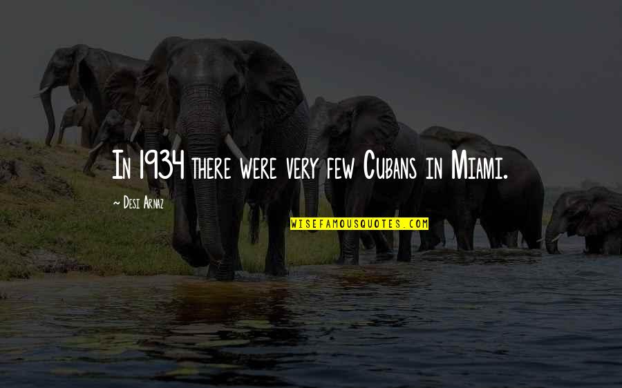 Words She Talks Quotes By Desi Arnaz: In 1934 there were very few Cubans in