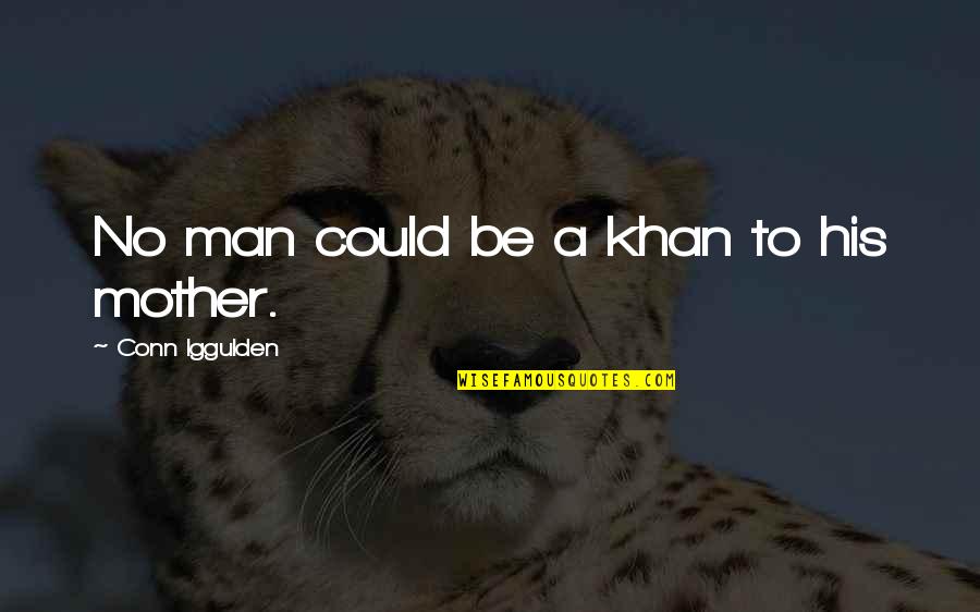 Words Shenandoah Quotes By Conn Iggulden: No man could be a khan to his