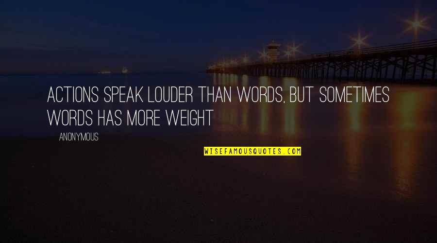 Words Speak Louder Quotes By Anonymous: Actions speak louder than words, but sometimes words