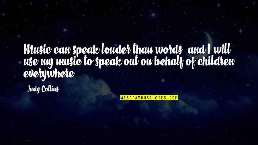 Words Speak Louder Quotes By Judy Collins: Music can speak louder than words, and I