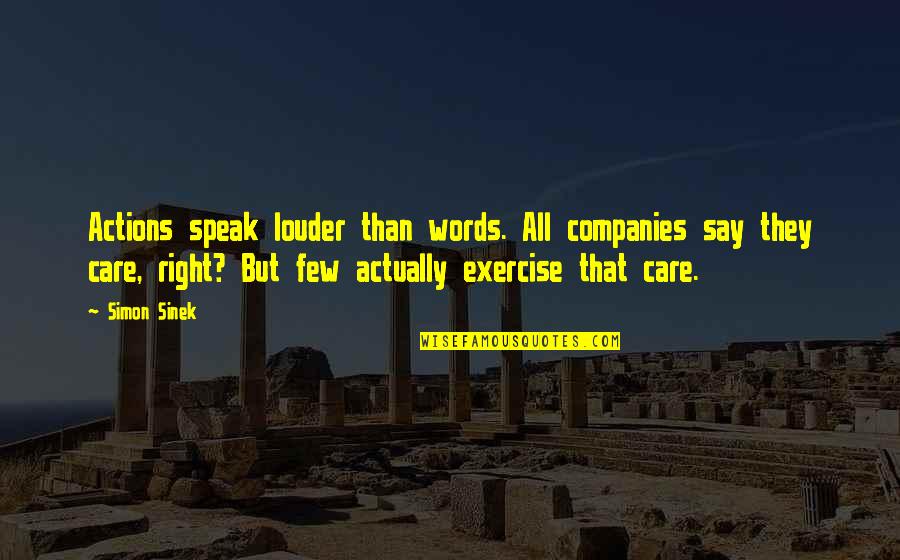 Words Speak Louder Quotes By Simon Sinek: Actions speak louder than words. All companies say