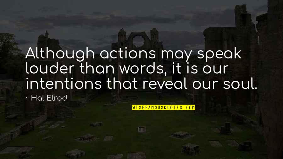 Words Speak Louder Than Actions Quotes By Hal Elrod: Although actions may speak louder than words, it