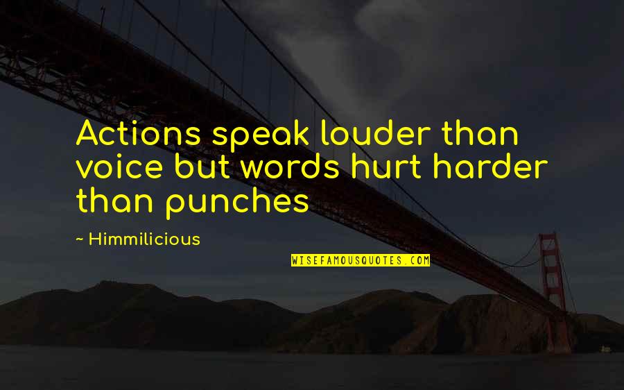 Words Speak Louder Than Actions Quotes By Himmilicious: Actions speak louder than voice but words hurt