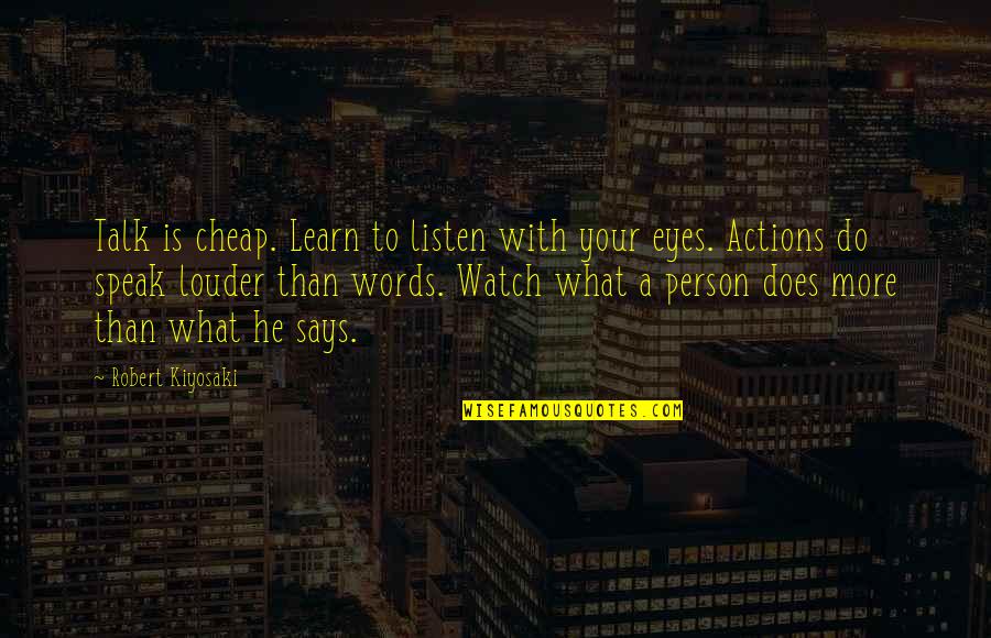 Words Speak Louder Than Actions Quotes By Robert Kiyosaki: Talk is cheap. Learn to listen with your