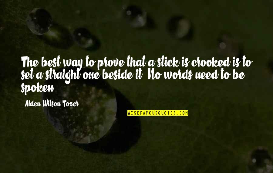 Words Spoken Quotes By Aiden Wilson Tozer: The best way to prove that a stick