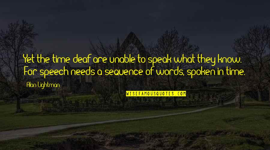 Words Spoken Quotes By Alan Lightman: Yet the time-deaf are unable to speak what