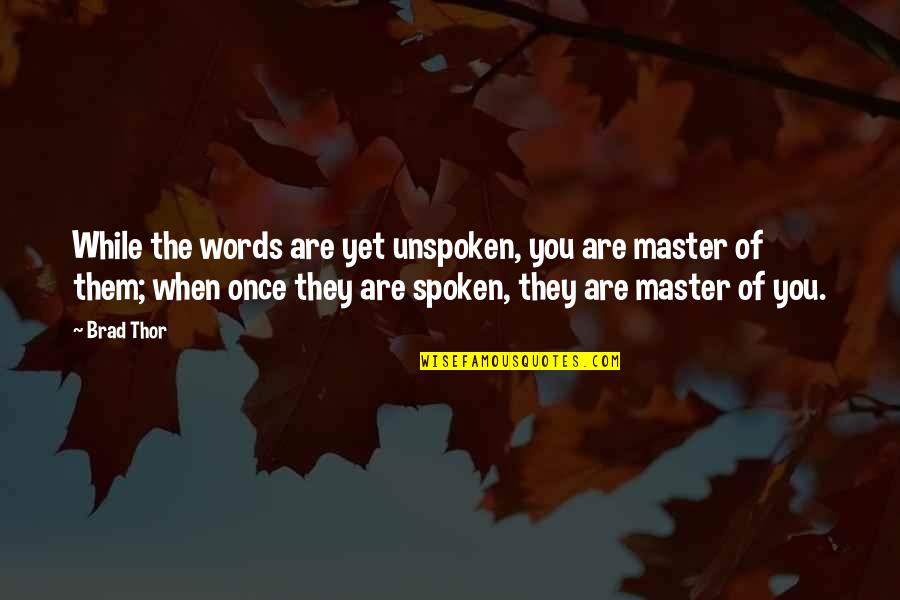 Words Spoken Quotes By Brad Thor: While the words are yet unspoken, you are