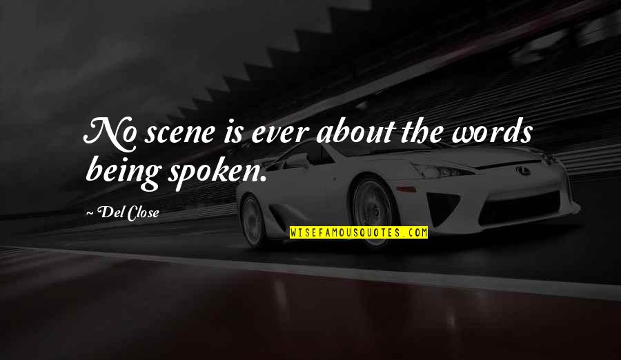 Words Spoken Quotes By Del Close: No scene is ever about the words being