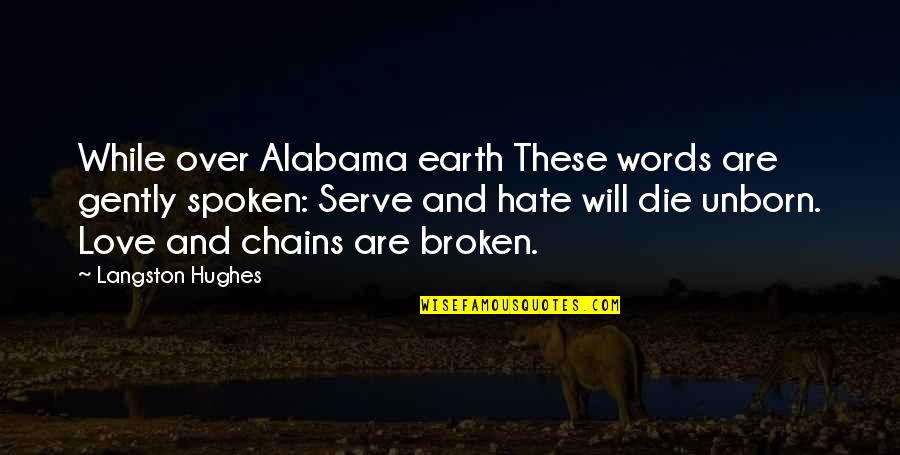 Words Spoken Quotes By Langston Hughes: While over Alabama earth These words are gently