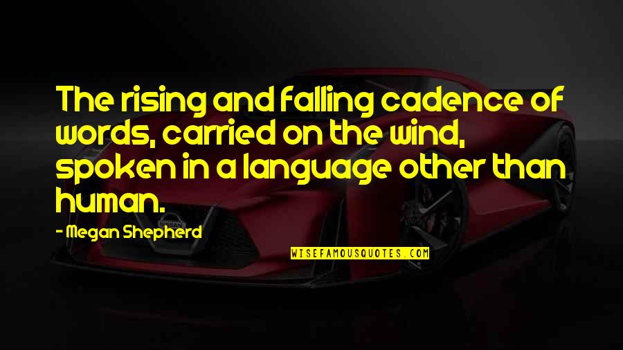 Words Spoken Quotes By Megan Shepherd: The rising and falling cadence of words, carried