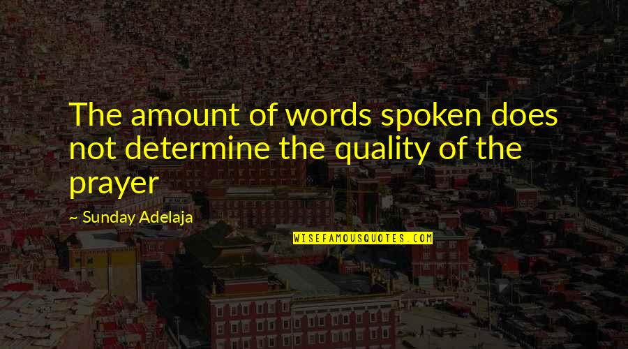 Words Spoken Quotes By Sunday Adelaja: The amount of words spoken does not determine