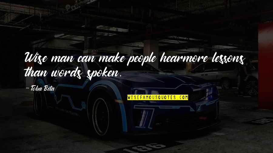 Words Spoken Quotes By Toba Beta: Wise man can make people hearmore lessons than