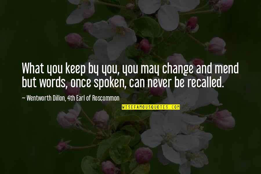 Words Spoken Quotes By Wentworth Dillon, 4th Earl Of Roscommon: What you keep by you, you may change