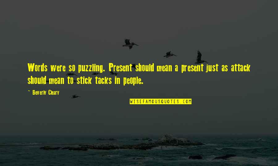 Words Stick Quotes By Beverly Cleary: Words were so puzzling. Present should mean a